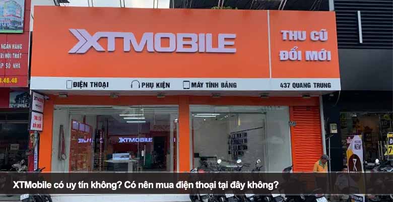 XTMobile có uy tín không? Có nên mua điện thoại tại đây không? 