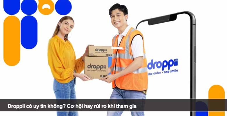 Droppii có uy tín không? Cơ hội hay rủi ro khi tham gia