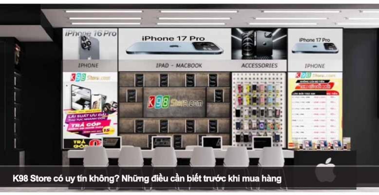K98 Store có uy tín không? Những điều cần biết trước khi mua hàng
