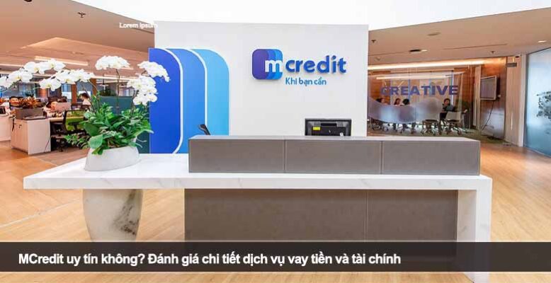 MCredit uy tín không? Đánh giá chi tiết dịch vụ vay tiền và tài chính