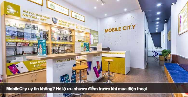 MobileCity uy tín không? Hé lộ ưu nhược điểm trước khi mua điện thoại 