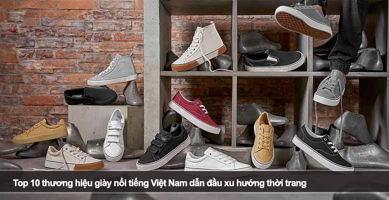 Top 10 thương hiệu giày nổi tiếng Việt Nam dẫn đầu xu hướng thời trang