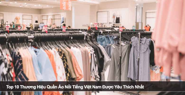 Top 10 Thương Hiệu Quần Áo Nổi Tiếng Việt Nam Được Yêu Thích Nhất
