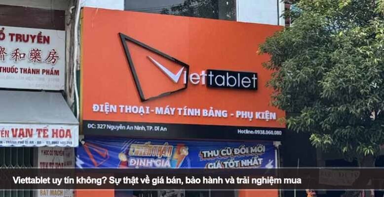Viettablet uy tín không? Sự thật về giá bán, bảo hành và trải nghiệm mua
