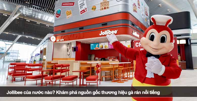 Jollibee của nước nào? Khám phá nguồn gốc thương hiệu gà rán nổi tiếng 
