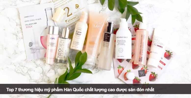 Top 7 thương hiệu mỹ phẩm Hàn Quốc chất lượng cao được săn đón nhất