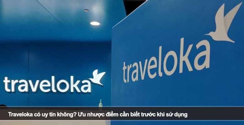 Traveloka có uy tín không? Ưu nhược điểm cần biết trước khi sử dụng