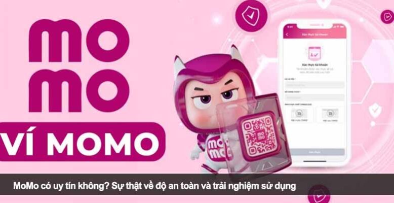 MoMo có uy tín không? Sự thật về độ an toàn và trải nghiệm sử dụng