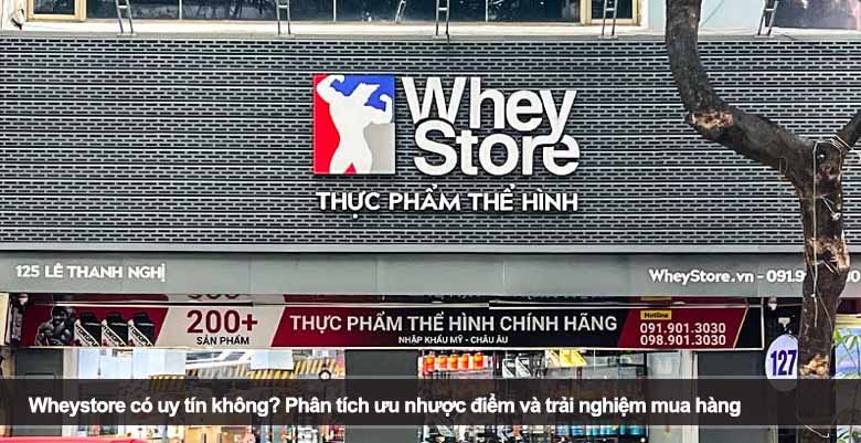 Wheystore có uy tín không? Phân tích ưu nhược điểm và trải nghiệm mua hàng 